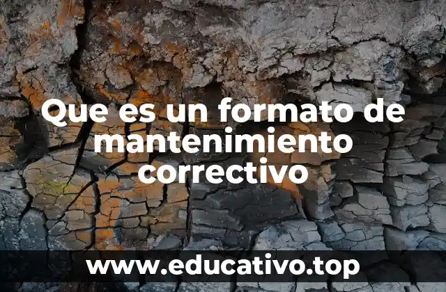 Que es un formato de mantenimiento correctivo