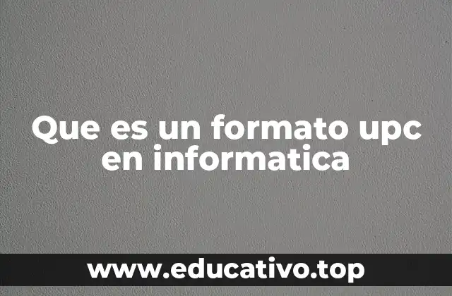 Que es un formato upc en informatica