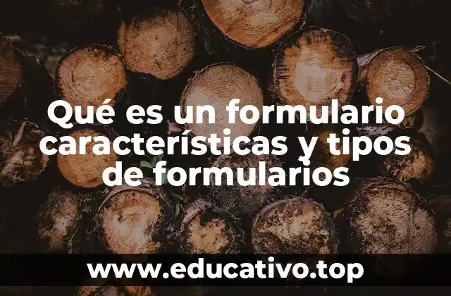 Qué es un formulario características y tipos de formularios