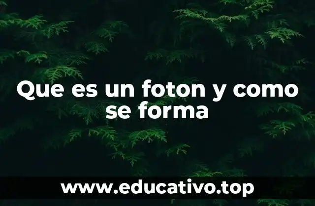 Que es un foton y como se forma
