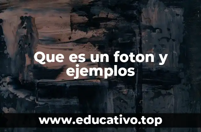 Que es un foton y ejemplos
