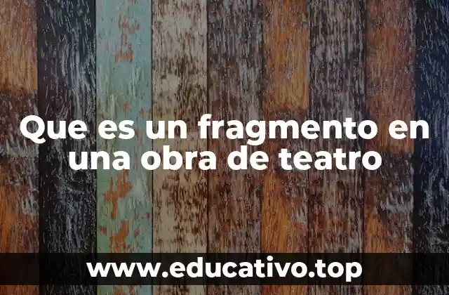Que es un fragmento en una obra de teatro
