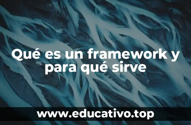 Qué es un framework y para qué sirve