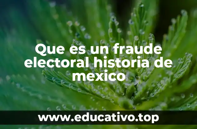 Que es un fraude electoral historia de mexico