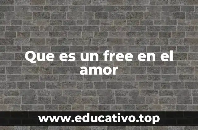 Que es un free en el amor