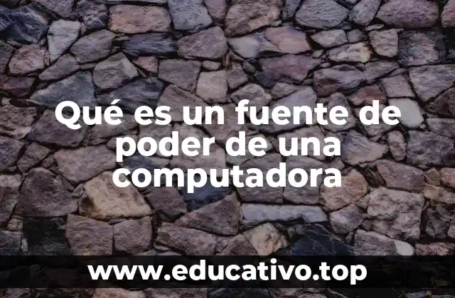 Qué es un fuente de poder de una computadora