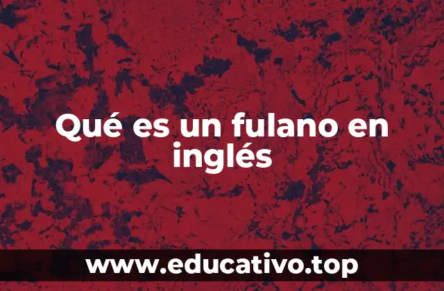 Expresiones genéricas en inglés similares a fulano