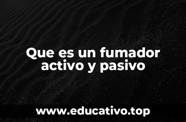 Que es un fumador activo y pasivo