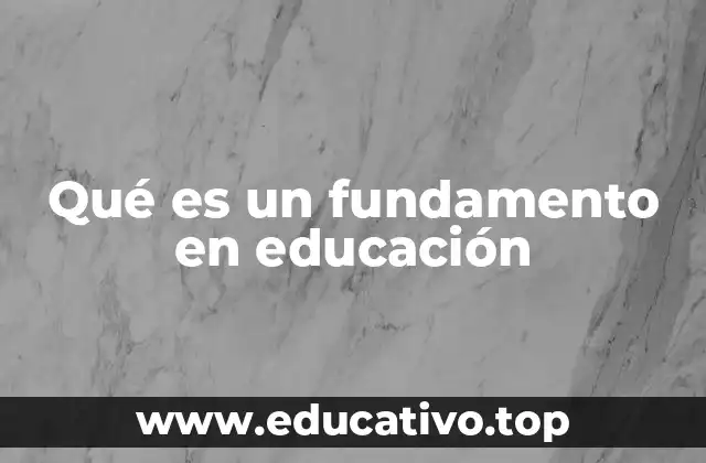 Qué es un fundamento en educación