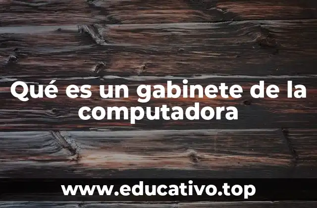 Qué es un gabinete de la computadora