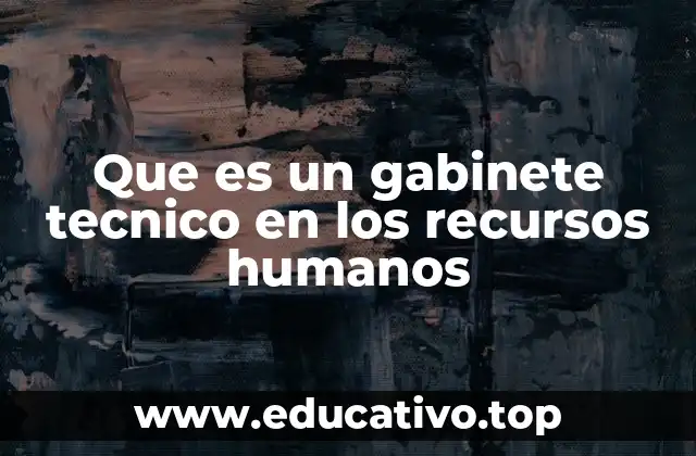 Que es un gabinete tecnico en los recursos humanos
