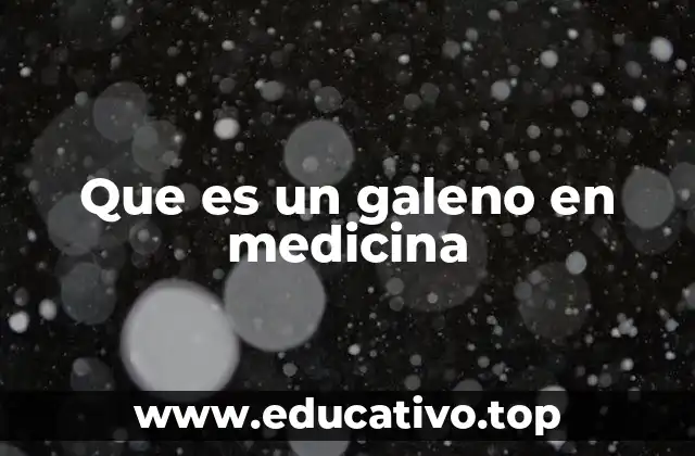 Que es un galeno en medicina