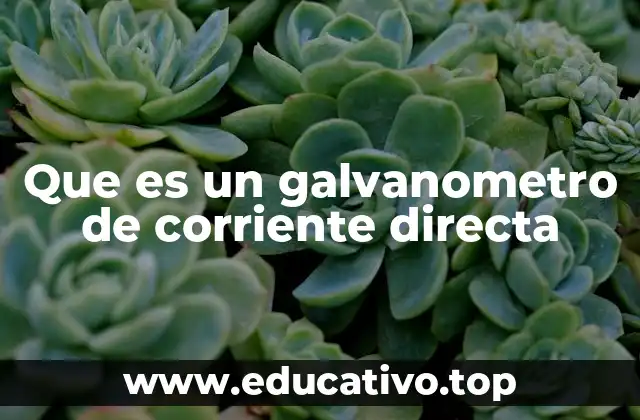 Que es un galvanometro de corriente directa