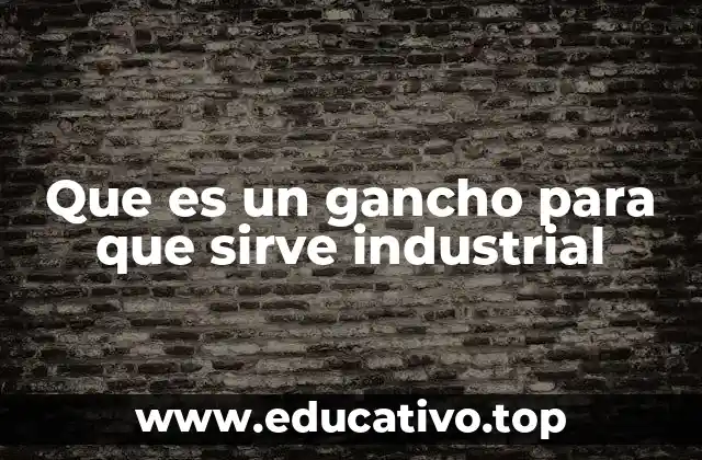 Que es un gancho para que sirve industrial