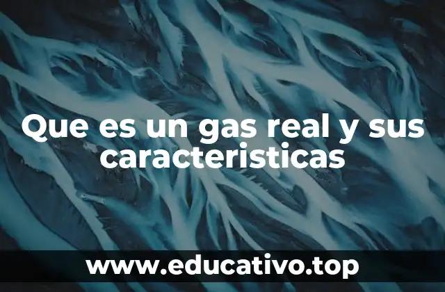 Que es un gas real y sus caracteristicas
