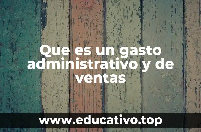 Que es un gasto administrativo y de ventas