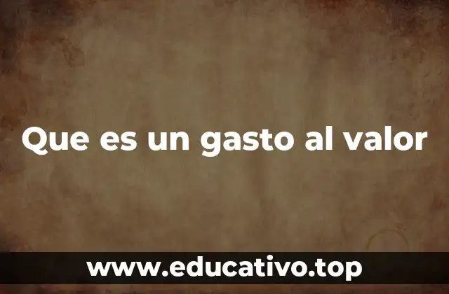 Que es un gasto al valor
