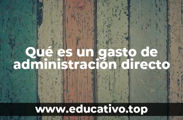 Qué es un gasto de administración directo