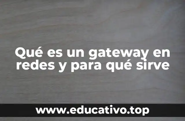 Qué es un gateway en redes y para qué sirve