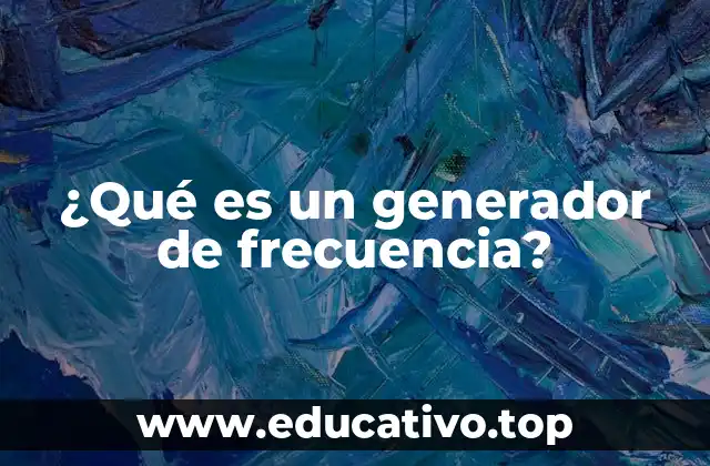 Aplicaciones de los generadores de frecuencia en distintos sectores