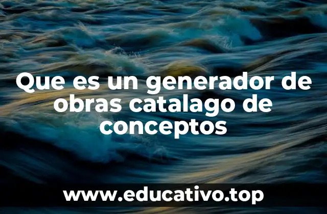 Que es un generador de obras catalago de conceptos