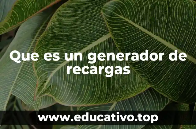 Que es un generador de recargas
