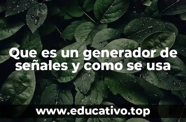 Que es un generador de señales y como se usa