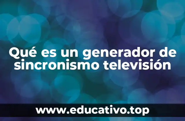 Qué es un generador de sincronismo televisión