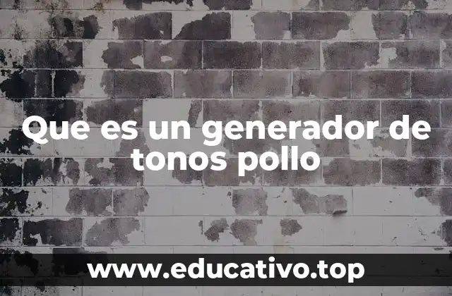Que es un generador de tonos pollo