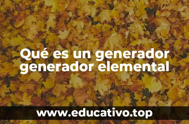 Qué es un generador generador elemental