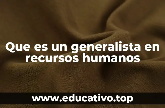 Que es un generalista en recursos humanos