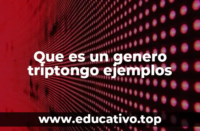 Que es un genero triptongo ejemplos