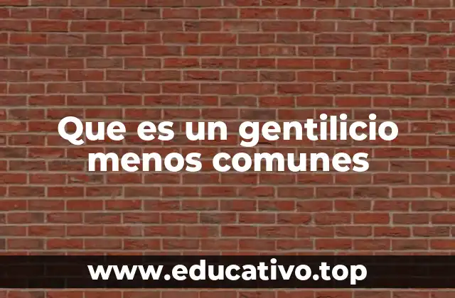 Que es un gentilicio menos comunes