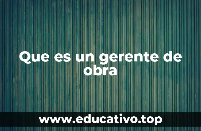 Que es un gerente de obra