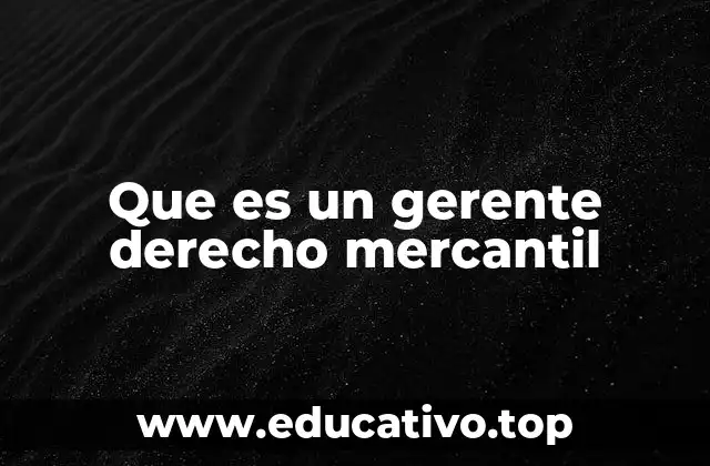 Que es un gerente derecho mercantil