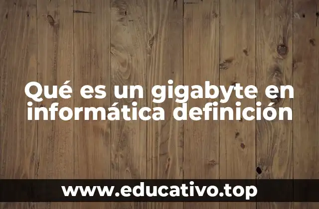 Qué es un gigabyte en informática definición