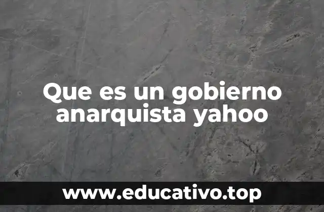 Que es un gobierno anarquista yahoo