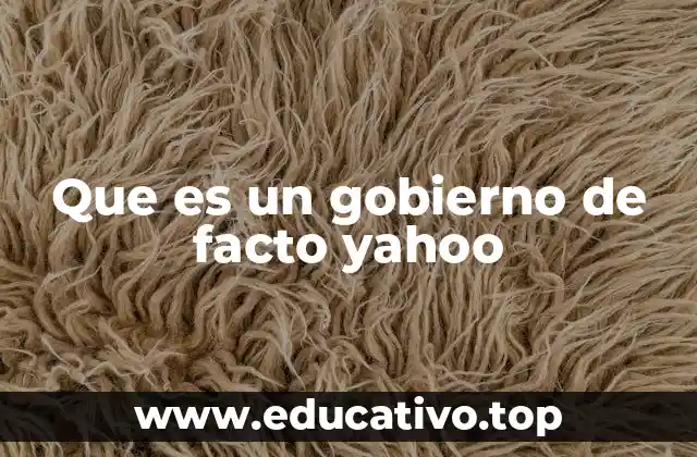 Que es un gobierno de facto yahoo
