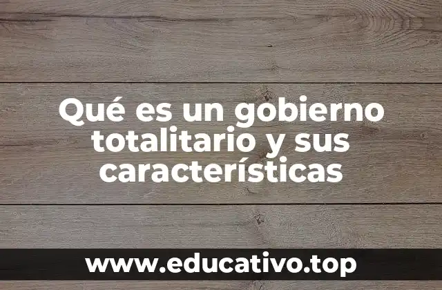 Qué es un gobierno totalitario y sus características