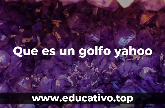 Que es un golfo yahoo