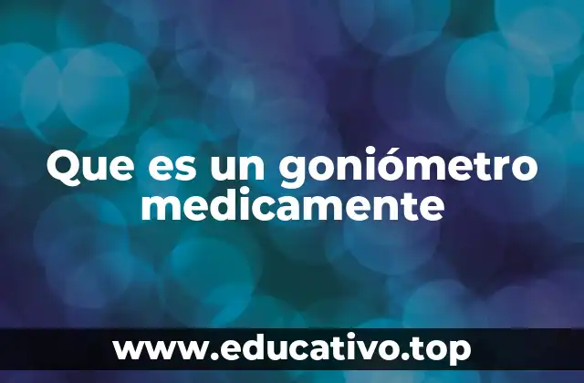 Que es un goniómetro medicamente