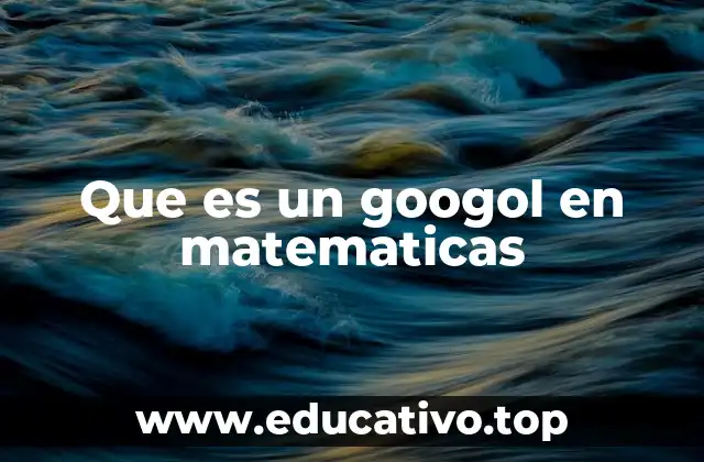 El googol en el contexto de las matemáticas avanzadas
