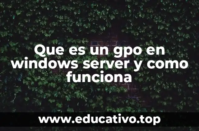 Que es un gpo en windows server y como funciona
