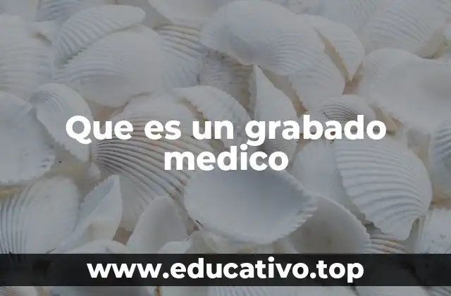 Que es un grabado medico