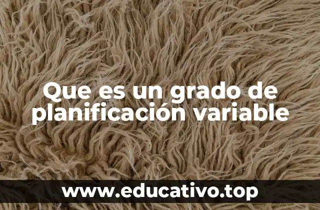 Que es un grado de planificación variable