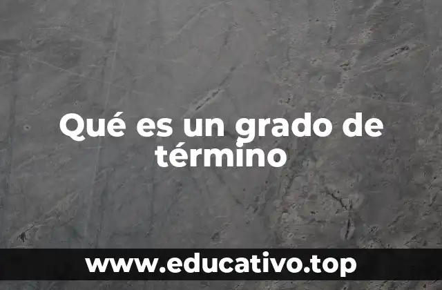 Qué es un grado de término