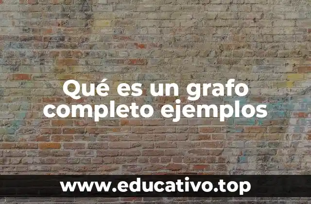 Qué es un grafo completo ejemplos