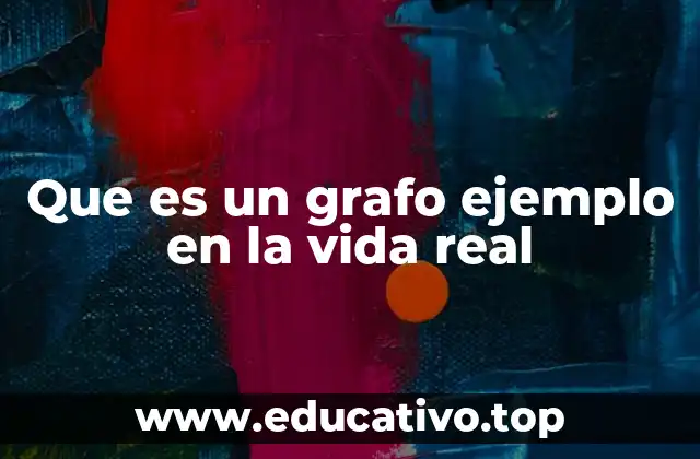 Aplicaciones de los grafos en el mundo moderno