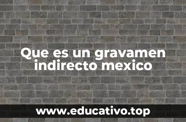 Que es un gravamen indirecto mexico