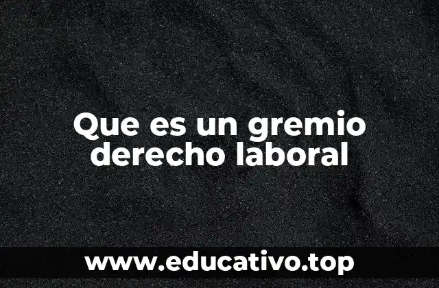 Que es un gremio derecho laboral